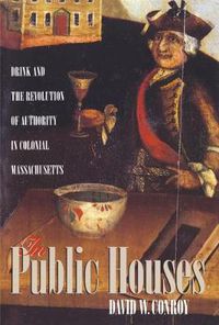 Cover image for In Public Houses: Drink and the Revolution of Authority in Colonial Massachusetts