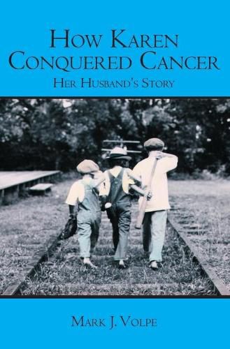 Cover image for How Karen Conquered Cancer: Her Husband's Story