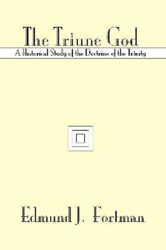 Cover image for The Triune God: A Historical Study of the Doctrine of the Trinity