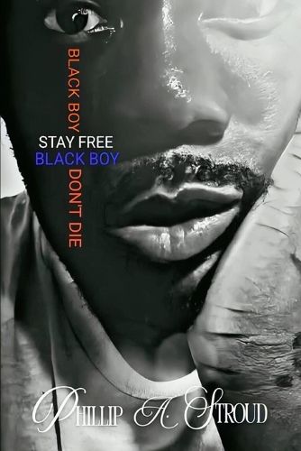Cover image for Black Boy, Stay Free. Black Boy, Don't Die.