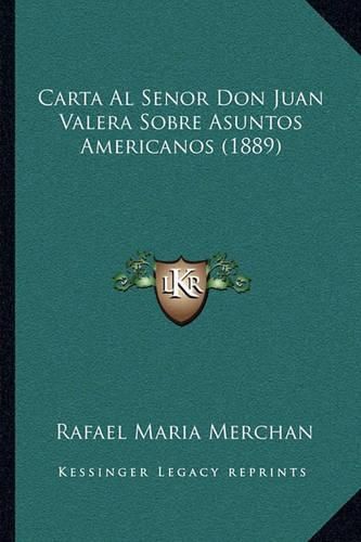 Cover image for Carta Al Senor Don Juan Valera Sobre Asuntos Americanos (1889)