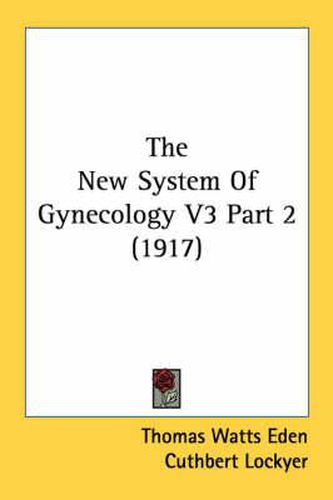 Cover image for The New System of Gynecology V3 Part 2 (1917)