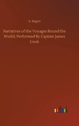 Cover image for Narratives of the Voyages Round the World, Performed By Captain James Cook