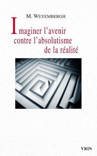 Imaginer l'Avenir Contre l'Absolutisme de la Realite