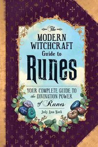 Cover image for The Modern Witchcraft Guide to Runes: Your Complete Guide to the Divination Power of Runes