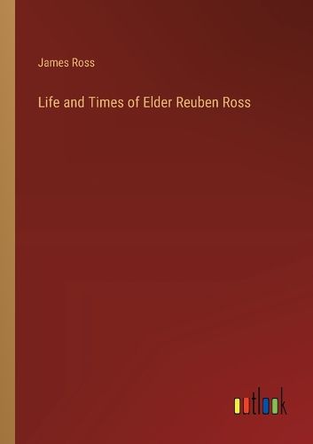 Life and Times of Elder Reuben Ross