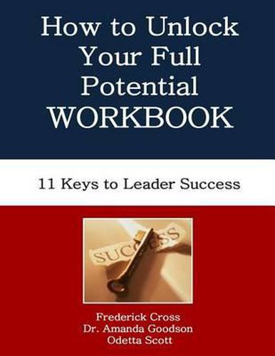 How to Unlock Your Full Potential Workbook: Eleven Keys to Leader Success