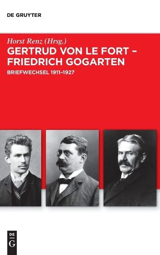 Gertrud von le Fort - Friedrich Gogarten: Briefwechsel 1911-1927