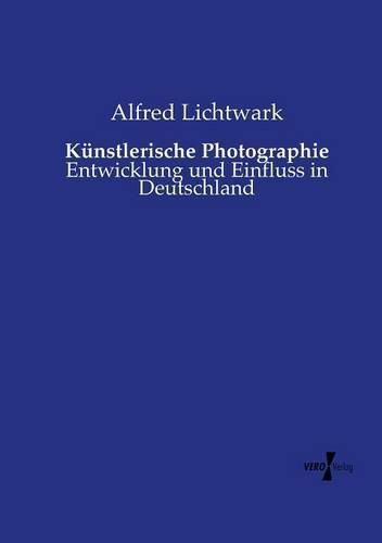 Cover image for Kunstlerische Photographie: Entwicklung und Einfluss in Deutschland