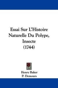 Cover image for Essai Sur L'Histoire Naturelle Du Polype, Insecte (1744)