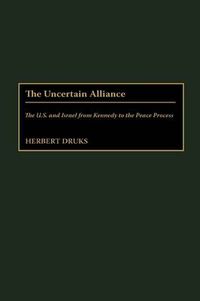 Cover image for The Uncertain Alliance: The U.S. and Israel from Kennedy to the Peace Process