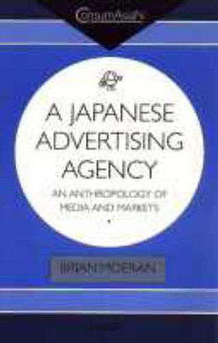 Cover image for A Japanese Advertising Agency: An Anthropology of Media and Markets