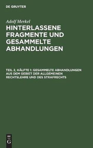 Gesammelte Abhandlungen Aus Dem Gebiet Der Allgemeinen Rechtslehre Und Des Strafrechts