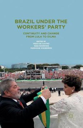 Cover image for Brazil Under the Workers' Party: Continuity and Change from Lula to Dilma