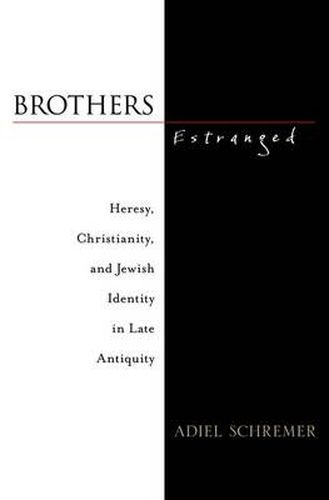 Cover image for Brothers Estranged: Heresy, Christianity and Jewish Identity in Late Antiquity