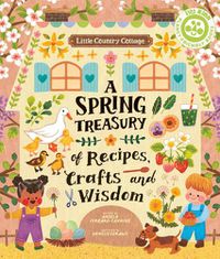Cover image for Little Country Cottage: A Spring Treasury of Recipes, Crafts and Wisdom