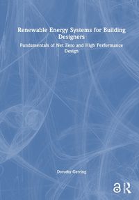 Cover image for Renewable Energy Systems for Building Designers: Fundamentals of Net Zero and High Performance Design