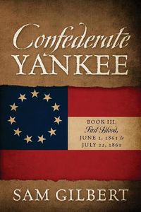 Cover image for Confederate Yankee Book III: First Blood June 1, 1861 to July 22, 1861