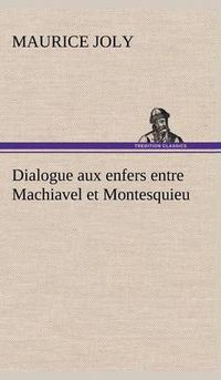 Cover image for Dialogue aux enfers entre Machiavel et Montesquieu