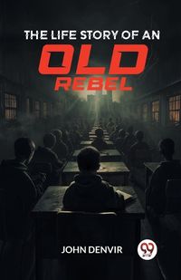 Cover image for The Life Story of an Old Rebel