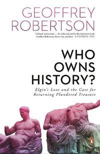 Cover image for Who Owns History?: Elgin's Loot and the Case for Returning Plundered Treasure