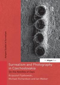 Cover image for Surrealism and Photography in Czechoslovakia: On the Needles of Days