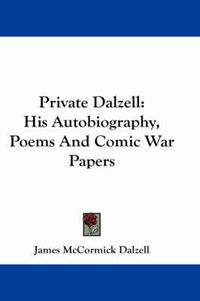 Cover image for Private Dalzell: His Autobiography, Poems and Comic War Papers