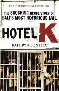 Cover image for Hotel K: The Shocking Inside Story of Bali's Most Notorious Jail