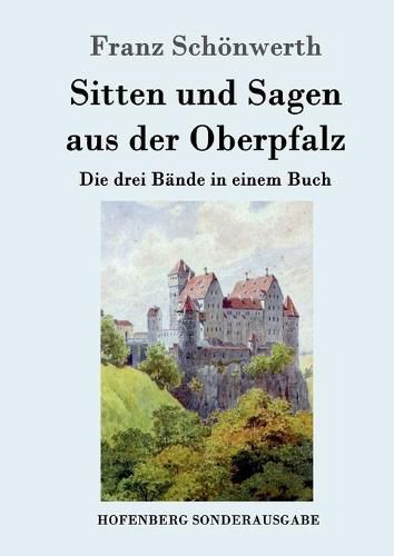 Cover image for Sitten und Sagen aus der Oberpfalz: Die drei Bande in einem Buch