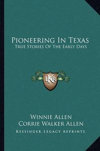 Cover image for Pioneering in Texas: True Stories of the Early Days