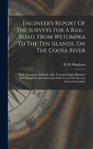 Cover image for Engineer's Report Of The Surveys For A Rail-road, From Wetumpka To The Ten Islands, On The Coosa River