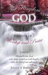 Cover image for The Kingdom of God Benefits of Worship and Praise