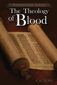 Cover image for The Theology of Blood: An Exploration of The Theology of Christ's Blood