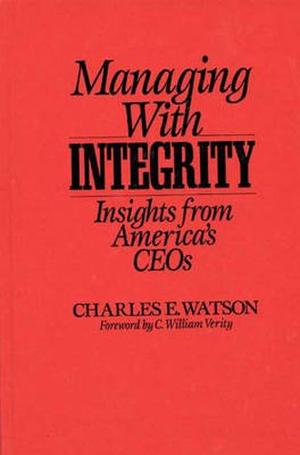 Cover image for Managing with Integrity: Insights from America's CEOs