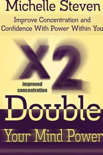 Cover image for Double Your Mind Power: Improve Concentration and Confidence With Power Within You