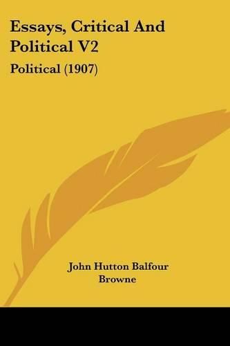 Essays, Critical and Political V2: Political (1907)