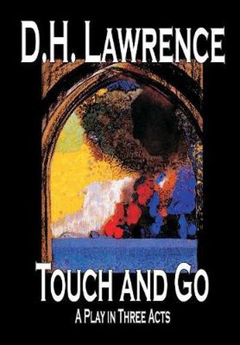 Cover image for Touch and Go, A Play in Three Acts