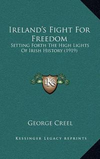 Cover image for Ireland's Fight for Freedom: Setting Forth the High Lights of Irish History (1919)