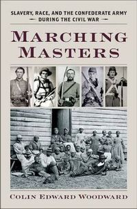 Cover image for Marching Masters: Slavery, Race, and the Confederate Army during the Civil War