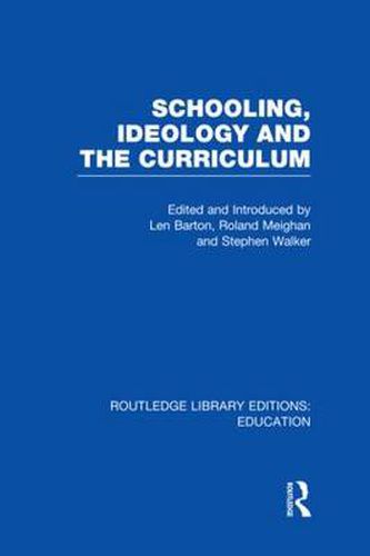 Cover image for Schooling, Ideology and the Curriculum (RLE Edu L)