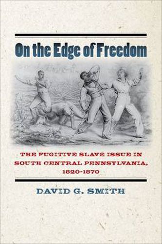 Cover image for On the Edge of Freedom: The Fugitive Slave Issue in South Central Pennsylvania, 1820-1870