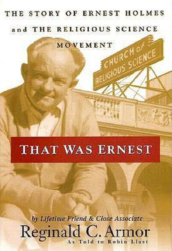 That Was Ernest: The Story of Ernest Holmes and the Religious Science Movement