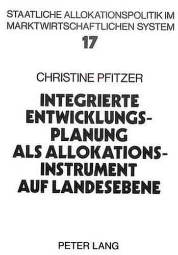 Cover image for Integrierte Entwicklungsplanung ALS Allokationsinstrument Auf Landesebene: Eine Analyse Der Oeffentlichen Planung Der Laender Hessen, Bayern Und Niedersachsen