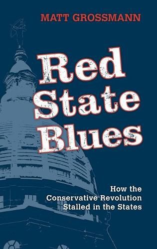 Cover image for Red State Blues: How the Conservative Revolution Stalled in the States