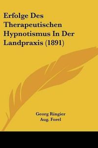 Cover image for Erfolge Des Therapeutischen Hypnotismus in Der Landpraxis (1891)