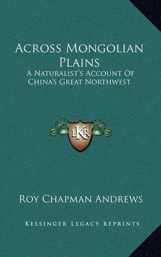 Across Mongolian Plains: A Naturalist's Account of China's Great Northwest