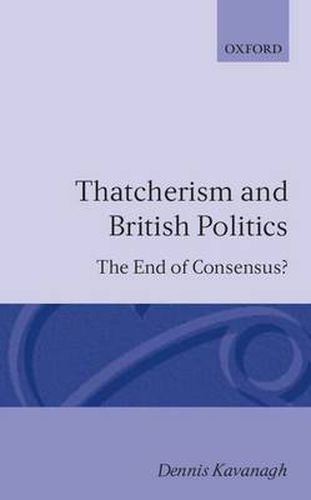 Cover image for Thatcherism and British Politics: The End of Consensus?