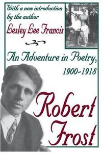 Cover image for Robert Frost: An Adventure in Poetry, 1900-1918