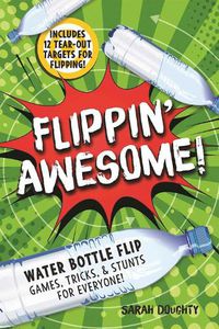 Cover image for Flippin' Awesome: Water Bottle Flip Games, Tricks and Stunts for Everyone!