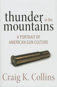 Cover image for Thunder in the Mountains: A Portrait of American Gun Culture